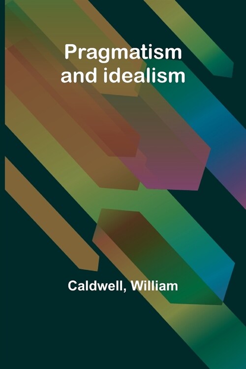Pragmatism and idealism (Paperback)