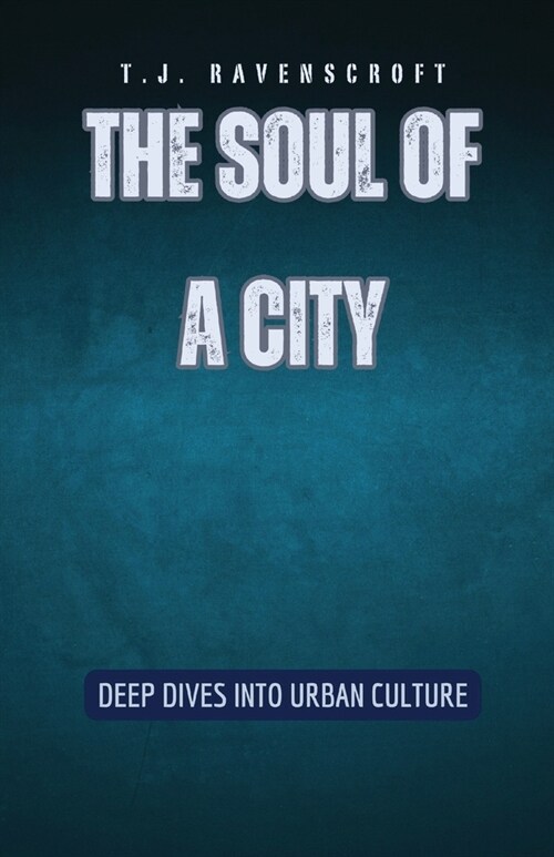 The Soul of a City: Deep Dives into Urban Culture (Paperback)