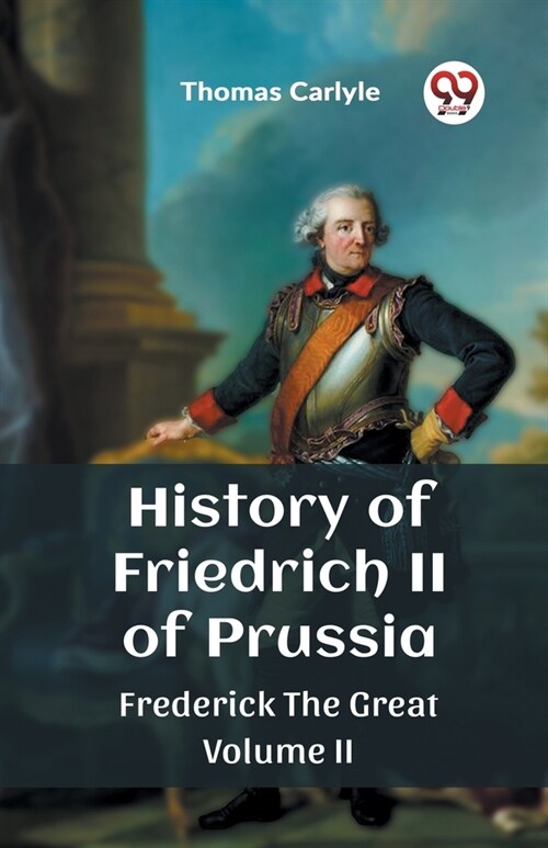 History of Friedrich II of Prussia Frederick The Great Volume II (Paperback)