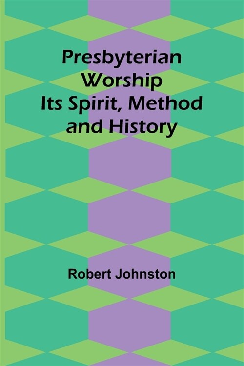 Presbyterian Worship: Its Spirit, Method and History (Paperback)