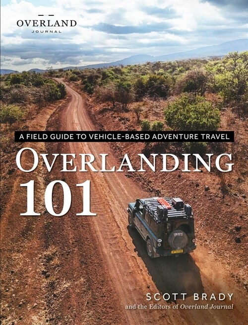 Overlanding 101: A Field Guide to Vehicle-Based Adventure Travel (Paperback)