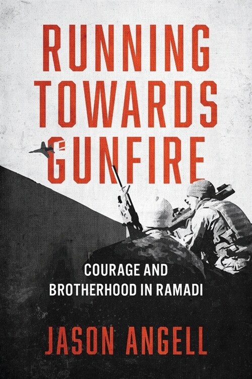 Running Towards Gunfire: Courage and Brotherhood in Ramadi (Paperback)