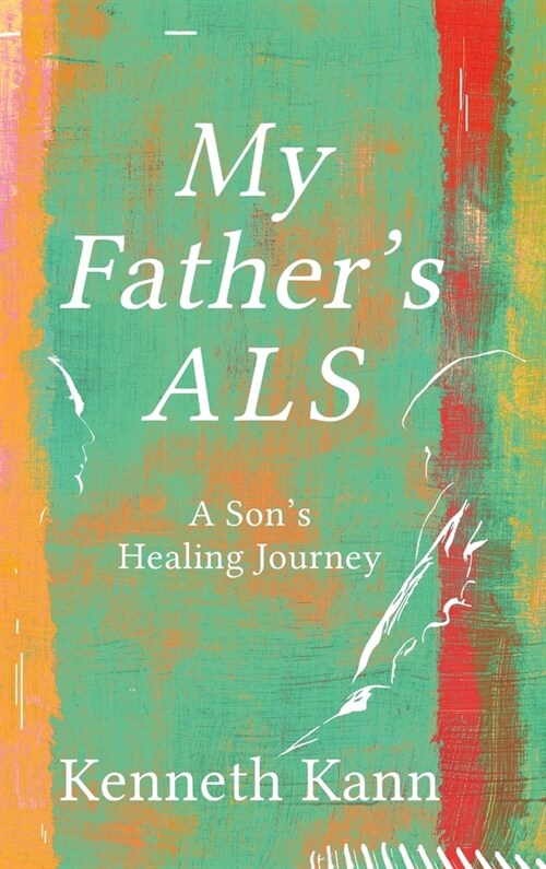 My Fathers ALS: A Sons Healing Journey (Hardcover)