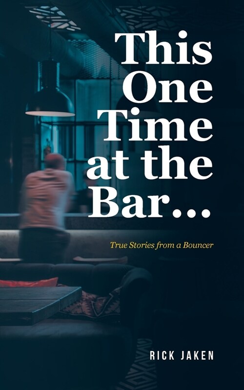 This One Time at the Bar...: True Stories from a Bouncer (Paperback)