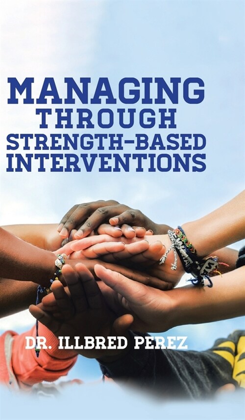 Managing Through Strength-Based Interventions (Hardcover)