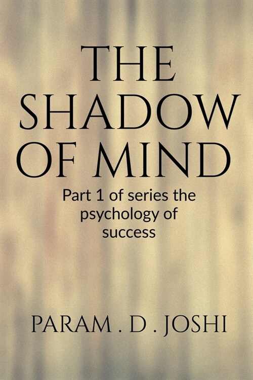 The Shadow of Mind: Part 1 of series the psychology of successe: Part 1 of series the psychology of success (Paperback)