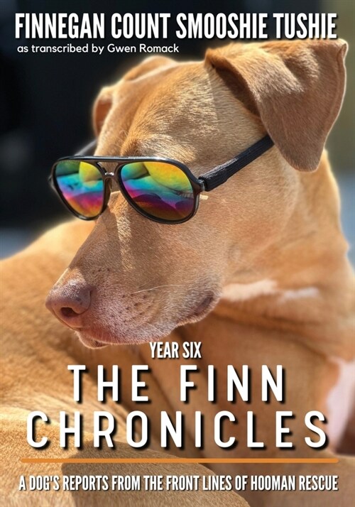 The Finn Chronicles: Year Six: A dogs reports from the front lines of hooman rescue (Paperback)