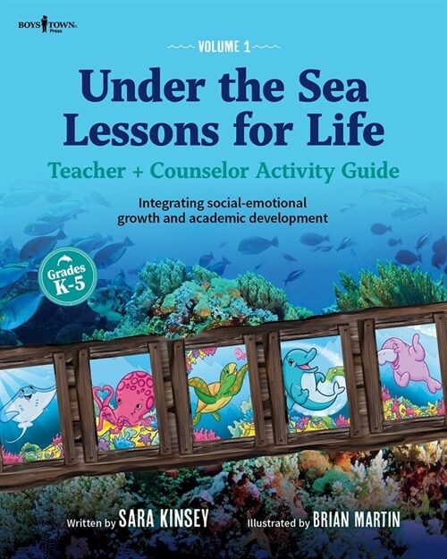 Under the Sea: Lessons for Life: Teacher + Counselor Activity Guide - Integrating Social-Emotional Growth and Academic Development Volume 1 (Paperback)