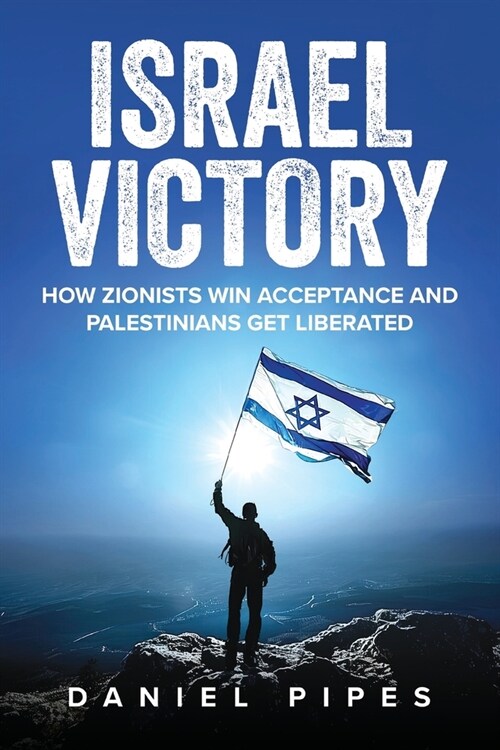 Israel Victory: How Zionists Win Acceptance and Palestinians Get Liberated (Paperback)