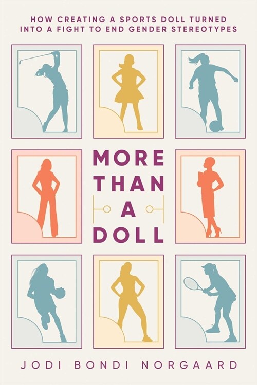 More Than a Doll: How Creating a Sports Doll Turned Into a Fight to End Gender Stereotypes (Paperback)