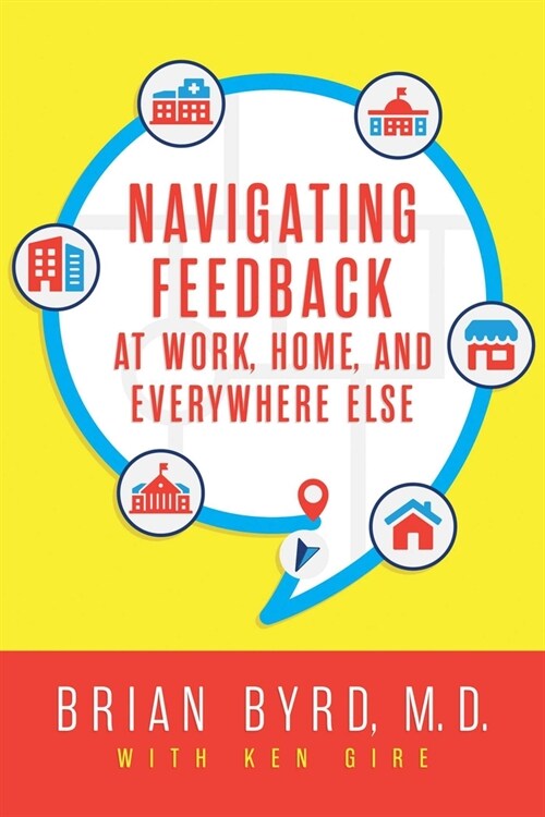 Navigating Feedback at Work, Home, and Everywhere Else (Paperback)