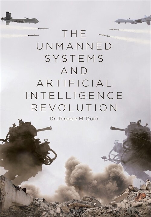 The Unmanned Systems and Artificial Intelligence Revolution (Hardcover)