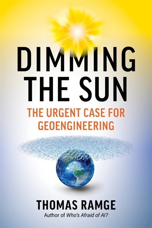 Dimming the Sun: The Urgent Case for Geoengineering (Hardcover)