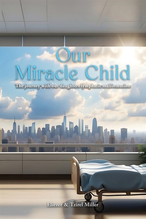 Our Miracle Child: The Journey With Our Daughters Lymphatic Malformation (Paperback)