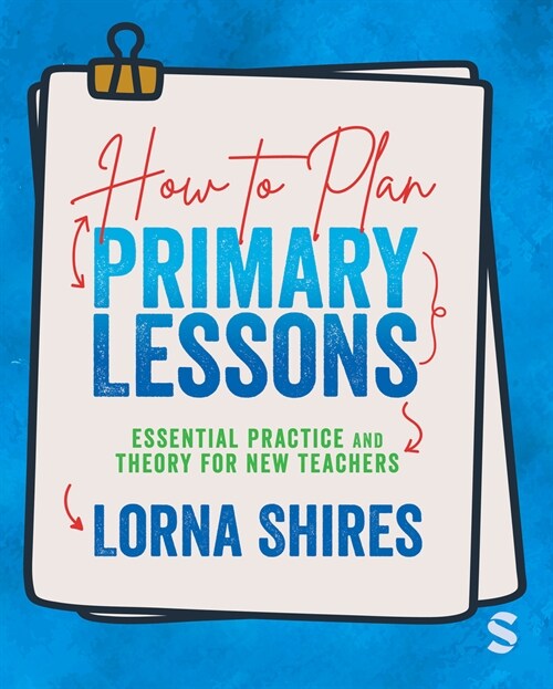 How to Plan Primary Lessons : Essential Practice and Theory for New Teachers (Hardcover)