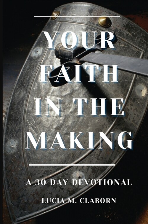 Your Faith In The Making: A 30-Day Devotional (Paperback)
