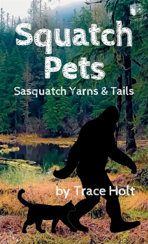 Squatch Pets: Sasquatch Yarns & Tails (Hardcover)