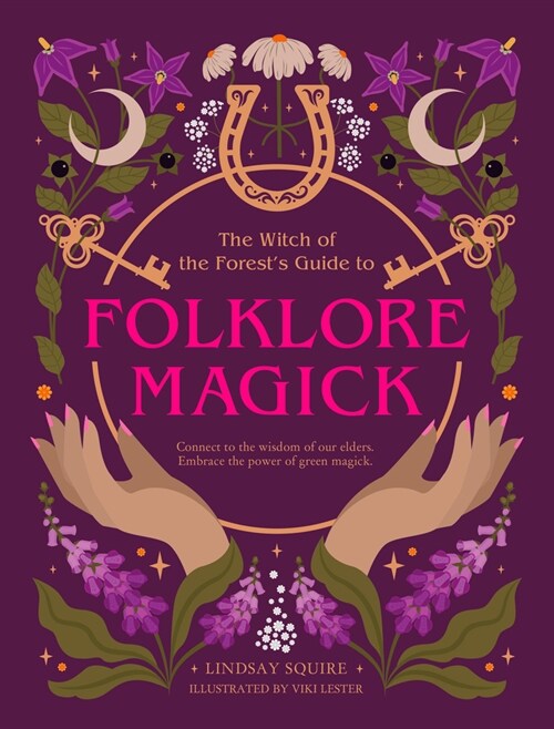 The Witch of the Forests Guide to Folklore Magick : Connect to the wisdom of our elders. Embrace the power of green magick. (Paperback)