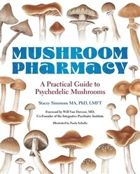 Mushroom Pharmacy: A Practical Guide to Psychedelic Mushrooms (Paperback)