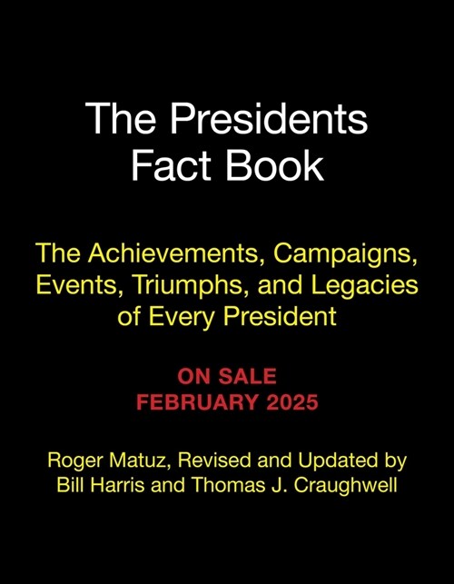 The Presidents Fact Book: The Achievements, Campaigns, Events, Triumphs, and Legacies of Every President (Paperback)