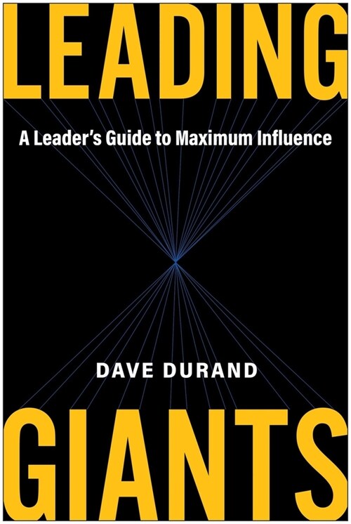 Leading Giants: A Leaders Guide to Maximum Influence (Hardcover)