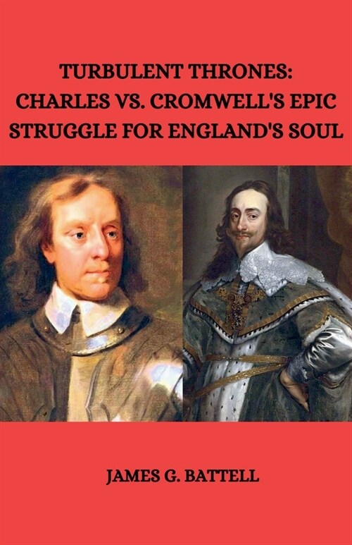 Turbulent Thrones: Charles vs. Cromwells Epic Struggle for Englands Soul (Paperback)