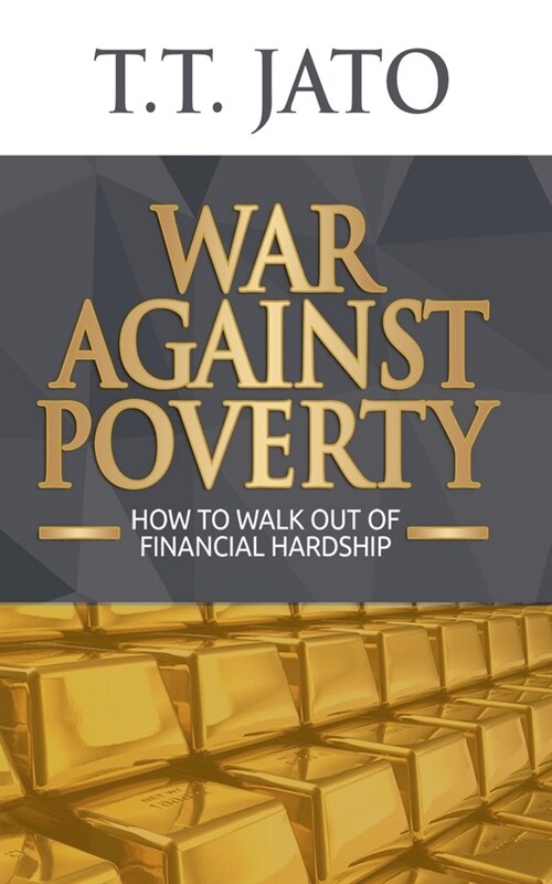 War Against Poverty: How To Walk Out Of Financial Hardship (Paperback)