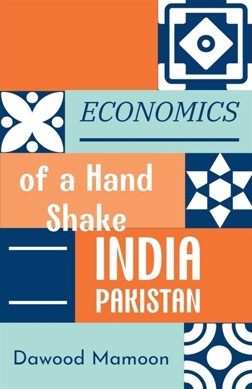 Economics of a Hand Shake: India Pakistan (Paperback)