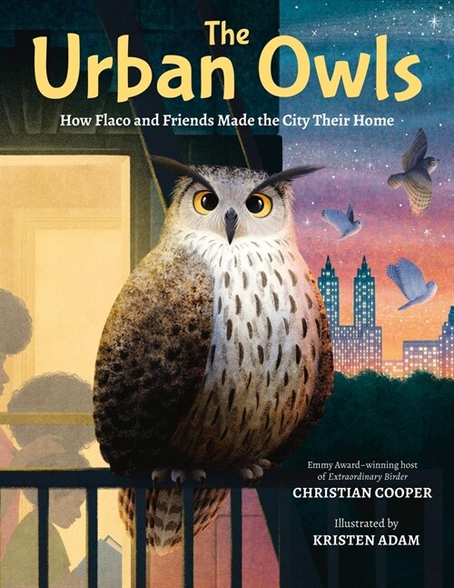 The Urban Owls: How Flaco and Friends Made the City Their Home (Hardcover)