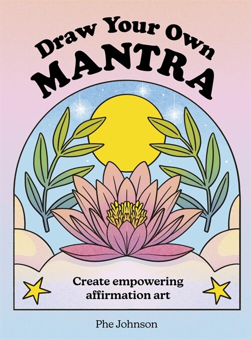 Draw Your Own Mantra : Create empowering/inspiring affirmation art (Paperback)