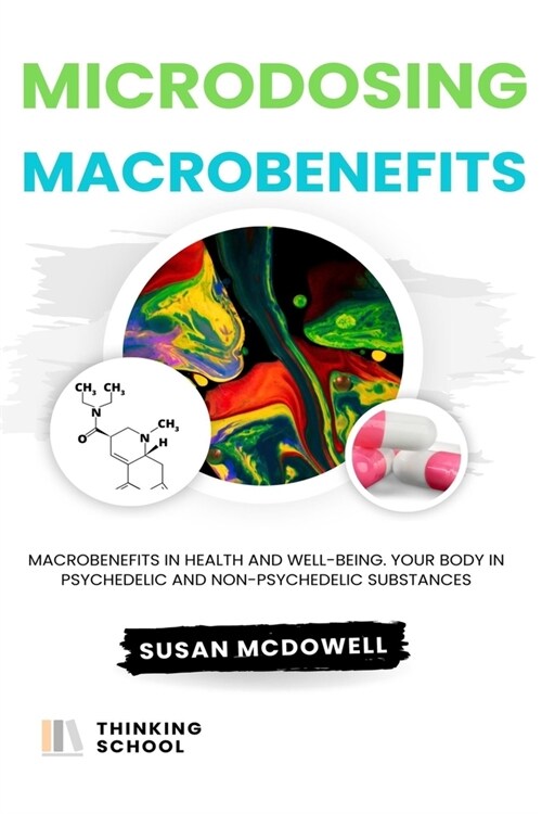 Microdosing: Macrobenefits in health and well-being. Your body in psychedelic and non-psychedelic substances (Paperback)