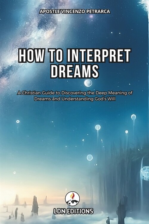 How to interpret dreams: A Christian Guide to Discovering the Deep Meaning of Dreams and Understand Gods Will (Paperback)