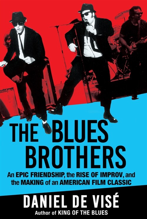 The Blues Brothers: An Epic Friendship, the Rise of Improv, and the Making of an American Film Classic (Paperback)