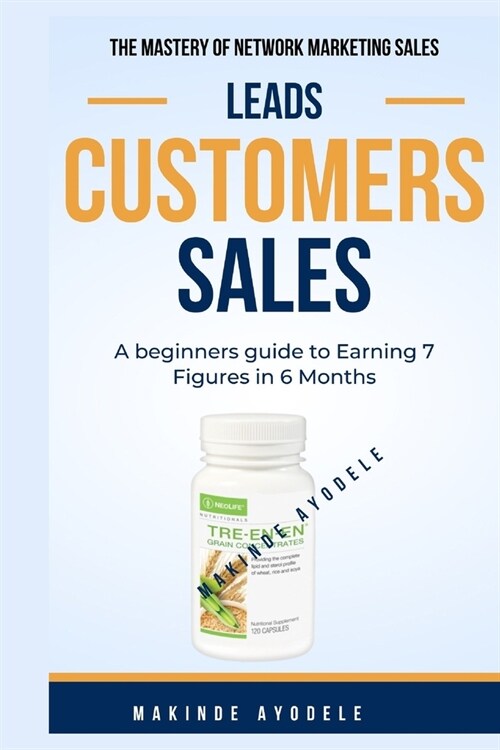 The Mastery of Network Marketing Sales - Leads Customers Sales: A beginners guide to Earning 7 Figures in 6 Month (Paperback)