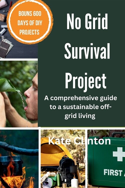 No Grid Survival Project: A comprehensive guide to sustainable off-grid living (Paperback)