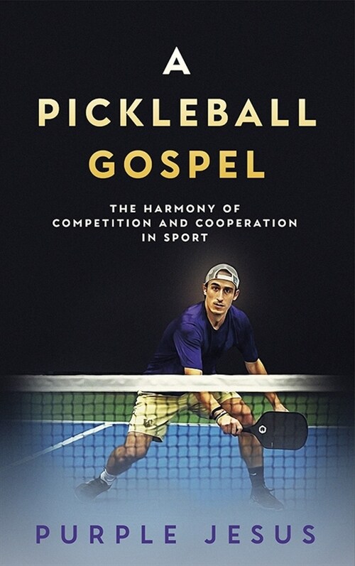 A Pickleball Gospel: The Harmony of Competition and Cooperation in Sport (Paperback)