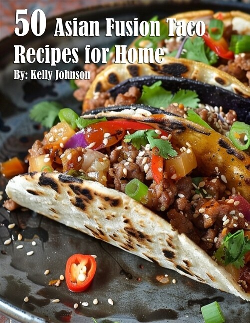 50 Asian Fusion Taco Recipes for Home (Paperback)