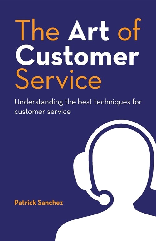 The Art of Customer Service: Understanding the best techniques for customer service. (Paperback)