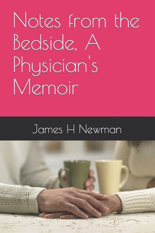 Notes from the Bedside, A Physicians Memoir (Paperback)