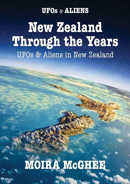 New Zealand Through the Years: UFOs and Aliens in New Zealand (Paperback)