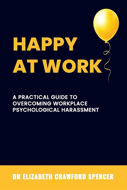 Happy at Work: A Practical Guide to Overcoming Workplace Psychological Harassment (Paperback)
