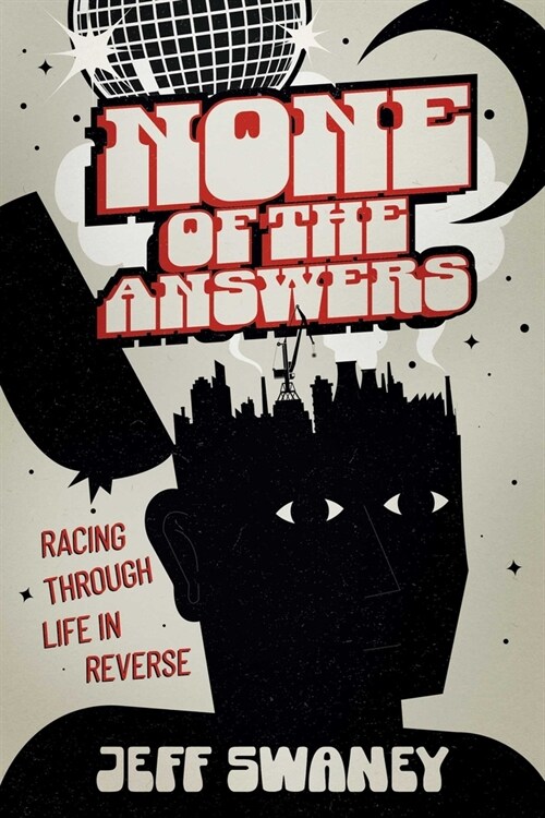 None of the Answers: Racing Through Life in Reverse (Paperback)