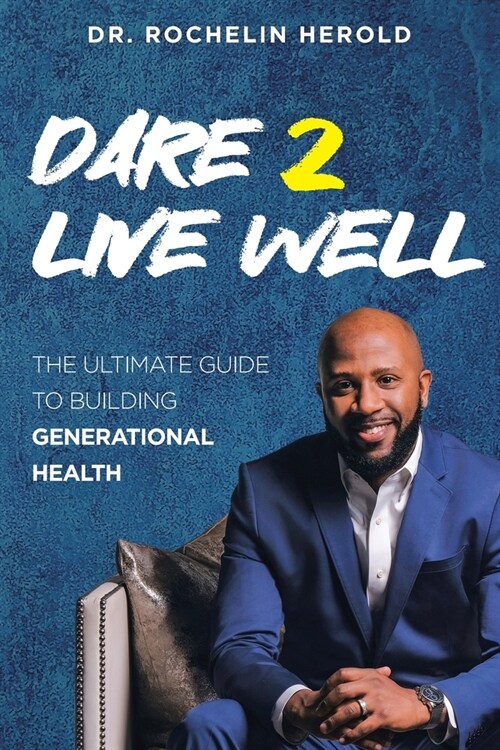 Dare 2 Live Well: The Ultimate Guide to Building Generational Health (Paperback)