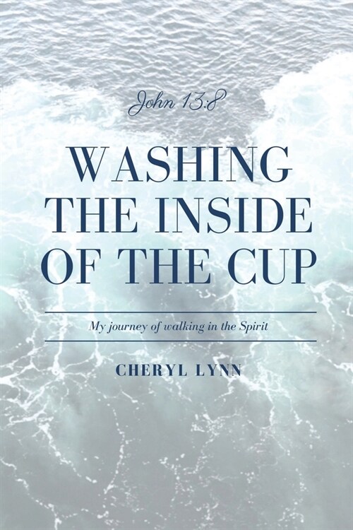 Washing the Inside of the Cup: My Journey of Walking in the Spirit (Paperback)