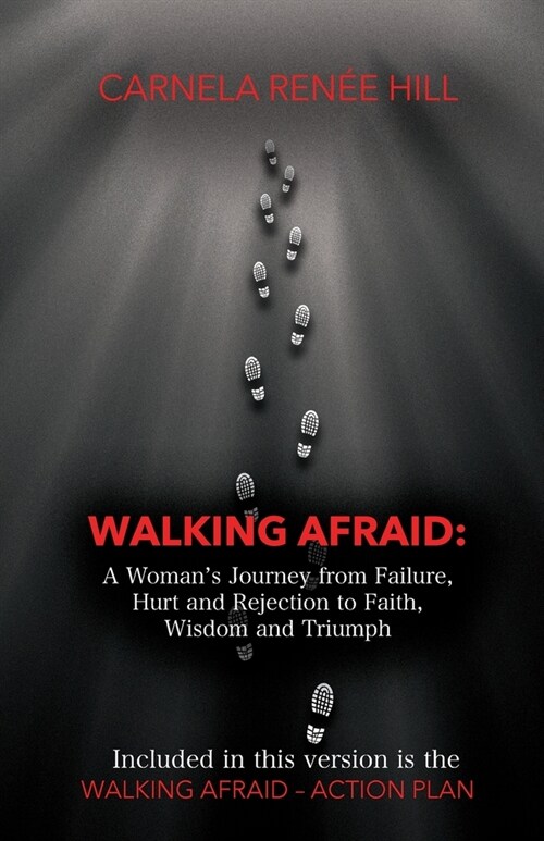 Walking Afraid: A Womans Journey from Failure, Hurt and Rejection to Faith, Wisdom and Triumph (Paperback)