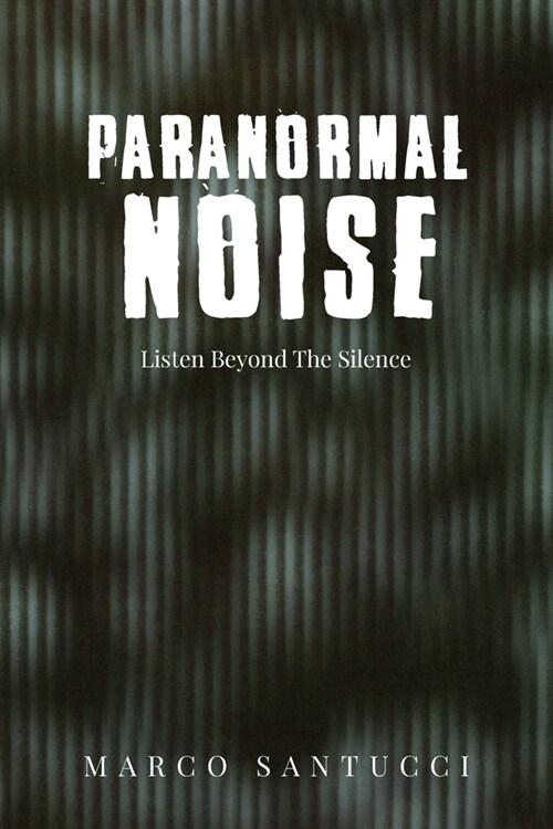 Paranormal Noise: Listen Beyond the Silence (Paperback)