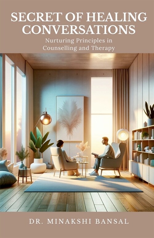 Secret of Healing Conversations: Nurturing Principles in Counselling and Therapy (Paperback)