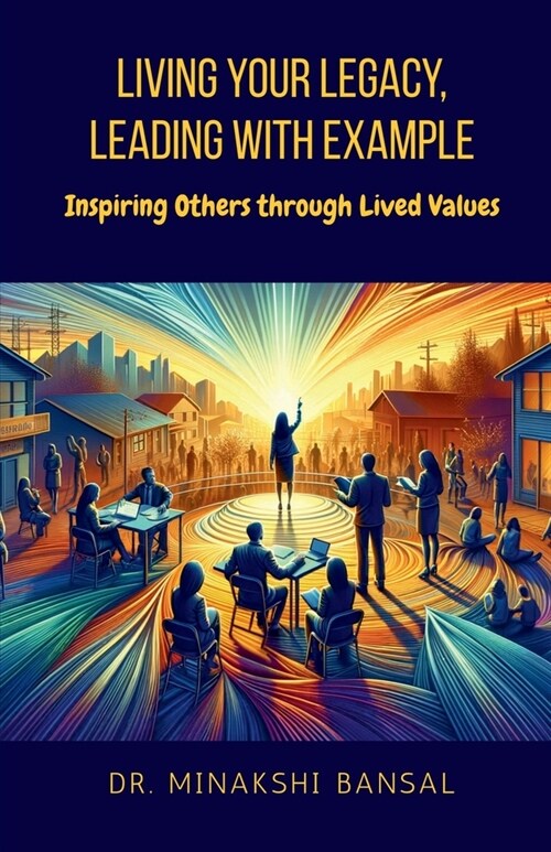Living Your Legacy, Leading with Example: Inspiring Others through Lived Values (Paperback)
