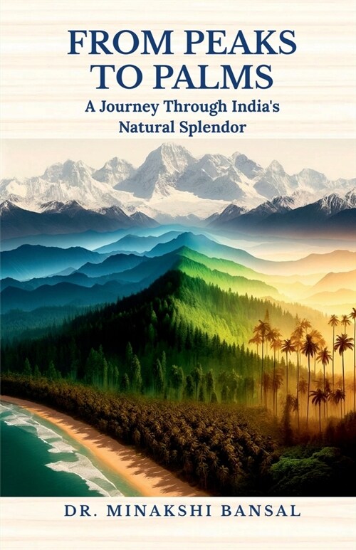 From Peaks to Palms: A Journey Through Indias Natural Splendor (Paperback)