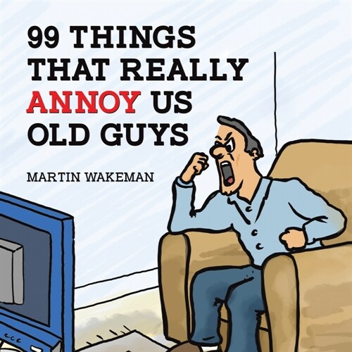 99 Things That Really Annoy Us Old Guys (Paperback)